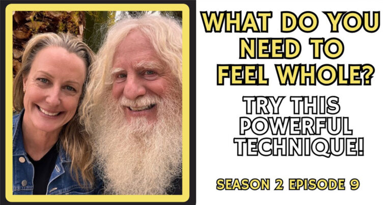 Text of Episode 9, Season 2: What do you need to feel whole? Try this powerful technique!