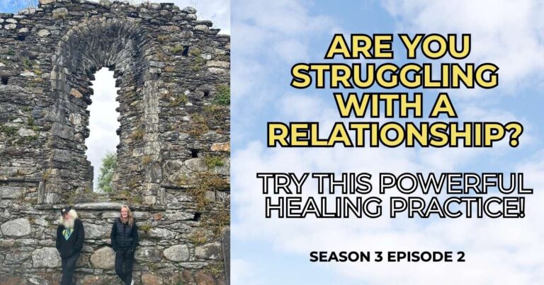 Text of Episode 2, Season 3: Are you Struggling with a Relationship? Try this Powerful Healing Practice!